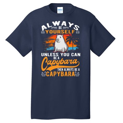 Always Be Yourself Unless You Can Be A Capybara Tall T-Shirt