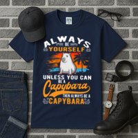 Always Be Yourself Unless You Can Be A Capybara Tall T-Shirt