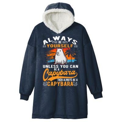 Always Be Yourself Unless You Can Be A Capybara Hooded Wearable Blanket