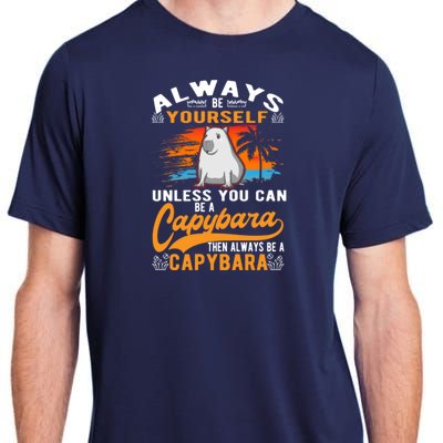 Always Be Yourself Unless You Can Be A Capybara Adult ChromaSoft Performance T-Shirt