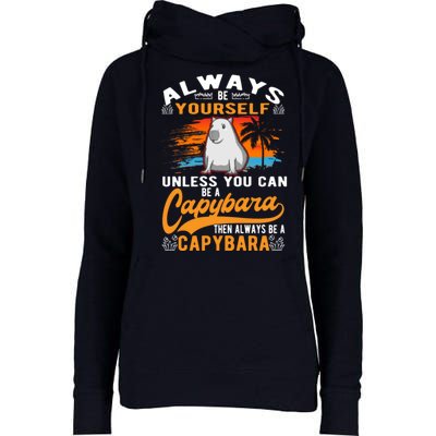 Always Be Yourself Unless You Can Be A Capybara Womens Funnel Neck Pullover Hood