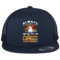 Always Be Yourself Unless You Can Be A Capybara Flatbill Hat