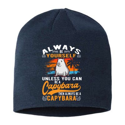 Always Be Yourself Unless You Can Be A Capybara Sustainable Beanie