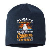 Always Be Yourself Unless You Can Be A Capybara Sustainable Beanie
