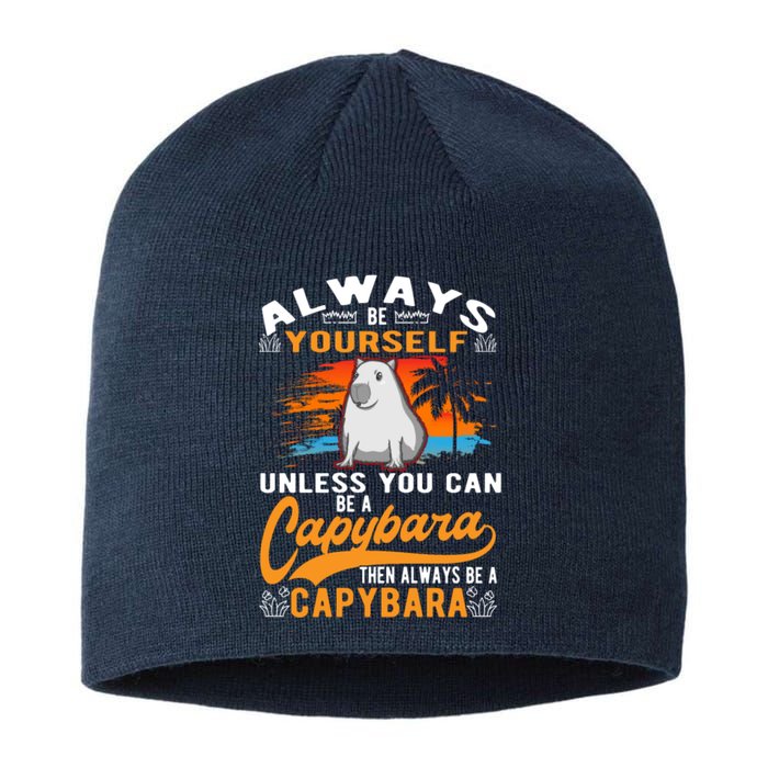 Always Be Yourself Unless You Can Be A Capybara Sustainable Beanie