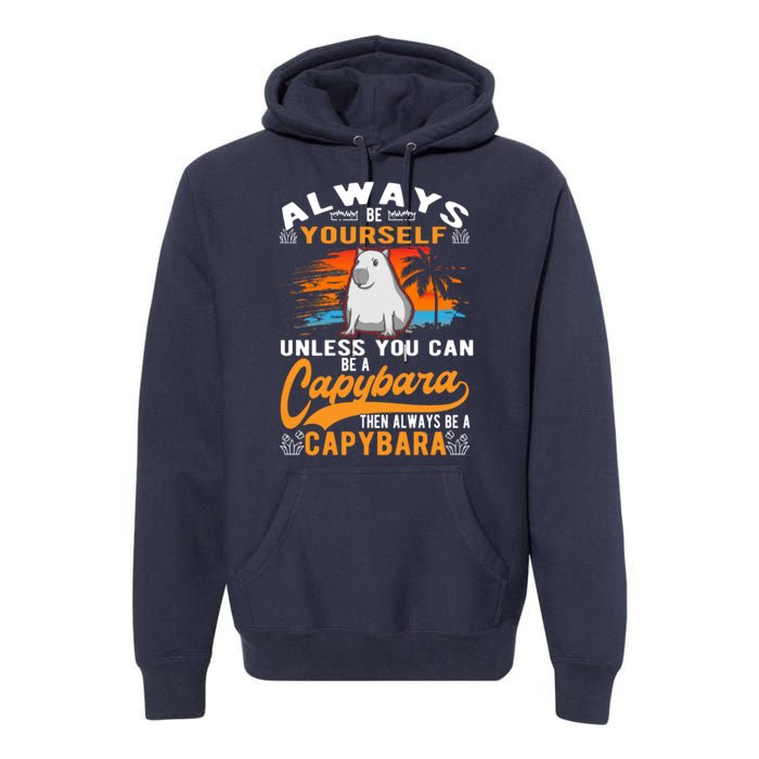 Always Be Yourself Unless You Can Be A Capybara Premium Hoodie