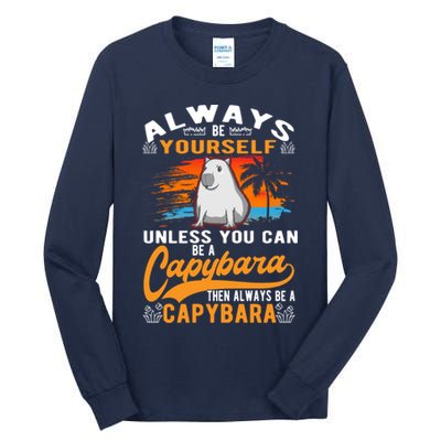 Always Be Yourself Unless You Can Be A Capybara Tall Long Sleeve T-Shirt