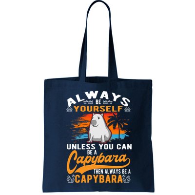 Always Be Yourself Unless You Can Be A Capybara Bag