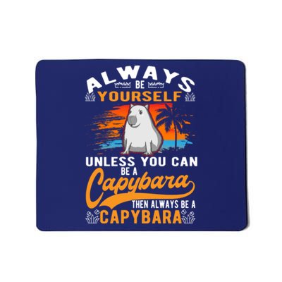 Always Be Yourself Unless You Can Be A Capybara Mousepad