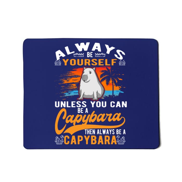 Always Be Yourself Unless You Can Be A Capybara Mousepad