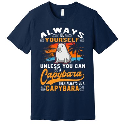 Always Be Yourself Unless You Can Be A Capybara Premium T-Shirt