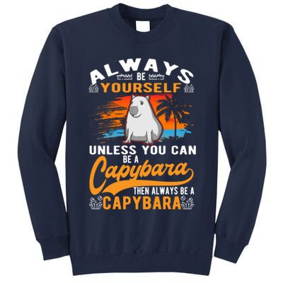 Always Be Yourself Unless You Can Be A Capybara Tall Sweatshirt