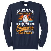 Always Be Yourself Unless You Can Be A Capybara Tall Sweatshirt