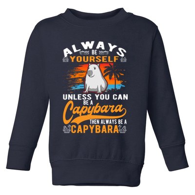 Always Be Yourself Unless You Can Be A Capybara Toddler Sweatshirt