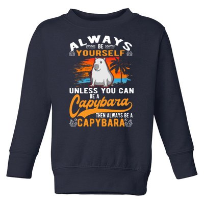 Always Be Yourself Unless You Can Be A Capybara Toddler Sweatshirt