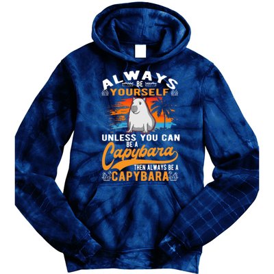 Always Be Yourself Unless You Can Be A Capybara Tie Dye Hoodie