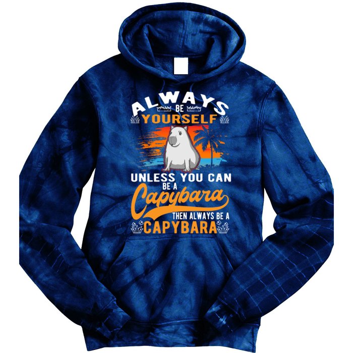 Always Be Yourself Unless You Can Be A Capybara Tie Dye Hoodie