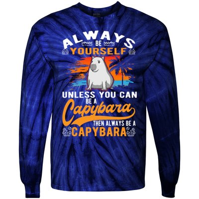 Always Be Yourself Unless You Can Be A Capybara Tie-Dye Long Sleeve Shirt