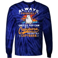 Always Be Yourself Unless You Can Be A Capybara Tie-Dye Long Sleeve Shirt