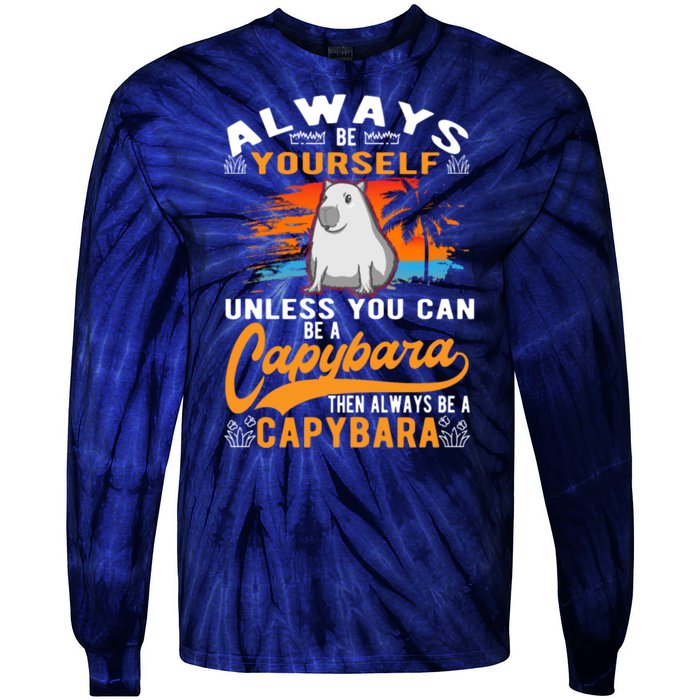 Always Be Yourself Unless You Can Be A Capybara Tie-Dye Long Sleeve Shirt