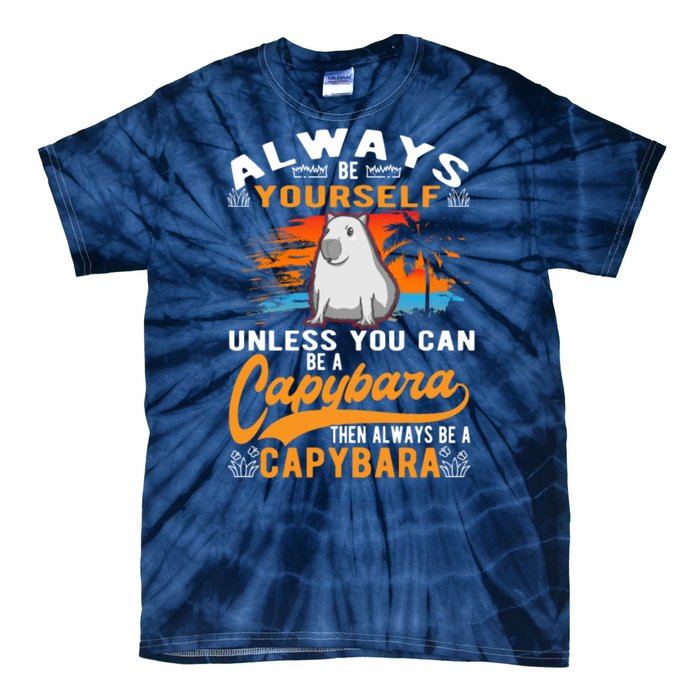 Always Be Yourself Unless You Can Be A Capybara Tie-Dye T-Shirt