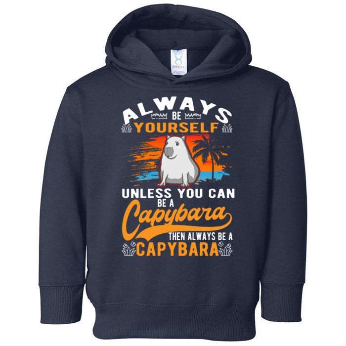 Always Be Yourself Unless You Can Be A Capybara Toddler Hoodie