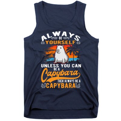Always Be Yourself Unless You Can Be A Capybara Tank Top