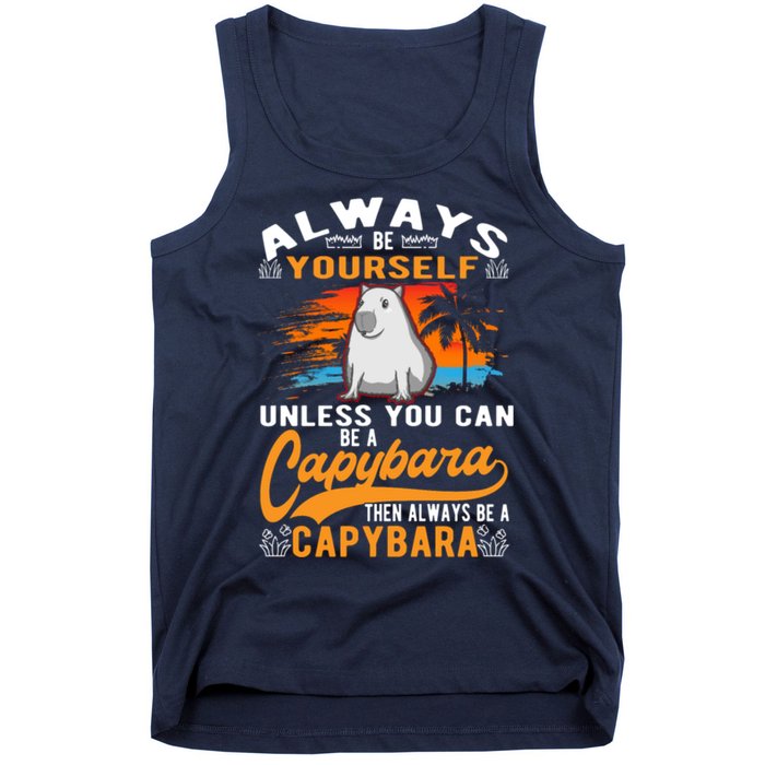 Always Be Yourself Unless You Can Be A Capybara Tank Top