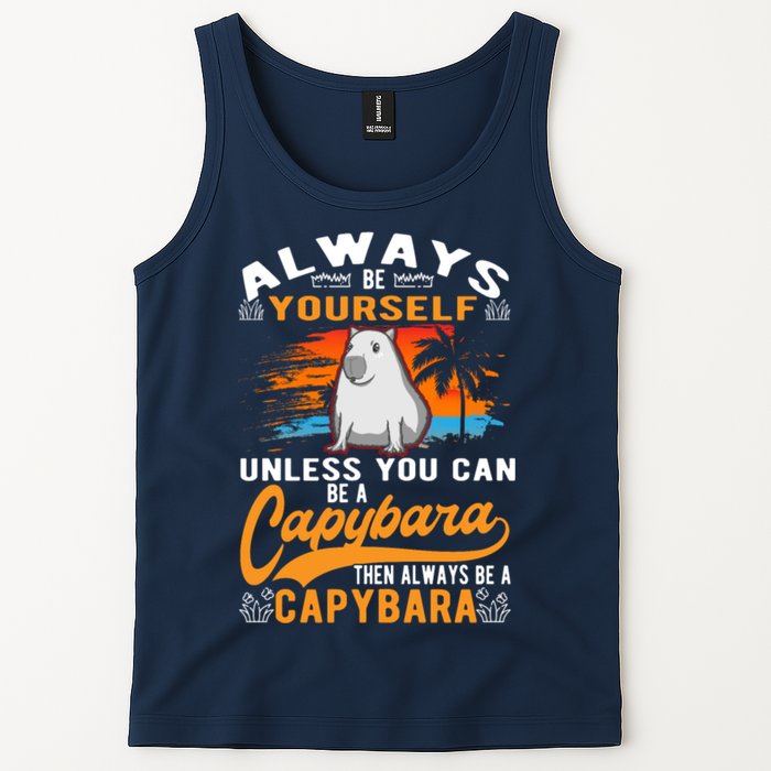 Always Be Yourself Unless You Can Be A Capybara Tank Top