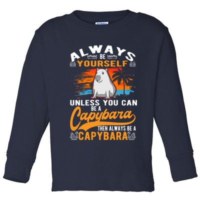 Always Be Yourself Unless You Can Be A Capybara Toddler Long Sleeve Shirt