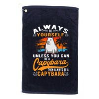 Always Be Yourself Unless You Can Be A Capybara Platinum Collection Golf Towel