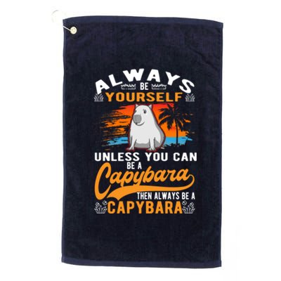 Always Be Yourself Unless You Can Be A Capybara Platinum Collection Golf Towel