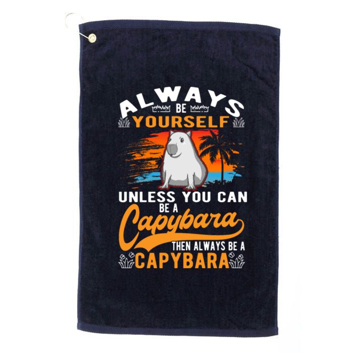 Always Be Yourself Unless You Can Be A Capybara Platinum Collection Golf Towel