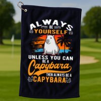 Always Be Yourself Unless You Can Be A Capybara Golf Towel