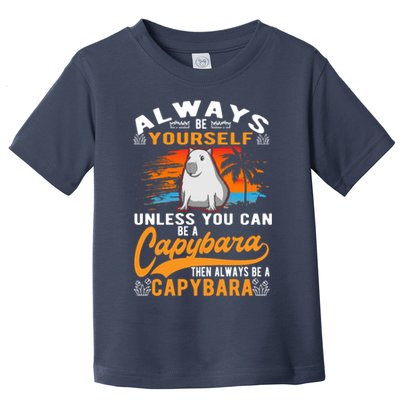 Always Be Yourself Unless You Can Be A Capybara Toddler T-Shirt