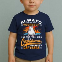 Always Be Yourself Unless You Can Be A Capybara Toddler T-Shirt