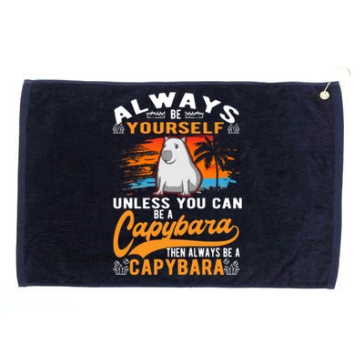 Always Be Yourself Unless You Can Be A Capybara Grommeted Golf Towel