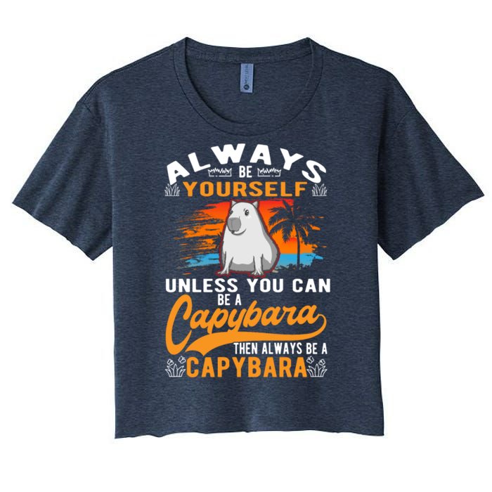 Always Be Yourself Unless You Can Be A Capybara Women's Crop Top Tee