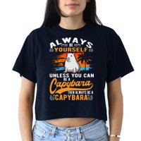 Always Be Yourself Unless You Can Be A Capybara Crop Top