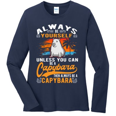 Always Be Yourself Unless You Can Be A Capybara Ladies Long Sleeve Shirt