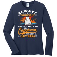 Always Be Yourself Unless You Can Be A Capybara Ladies Long Sleeve Shirt