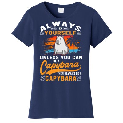 Always Be Yourself Unless You Can Be A Capybara Women's T-Shirt