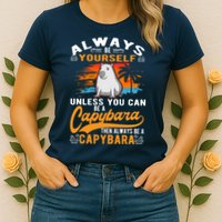 Always Be Yourself Unless You Can Be A Capybara Womens T-Shirt