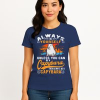 Always Be Yourself Unless You Can Be A Capybara Womens T-Shirt