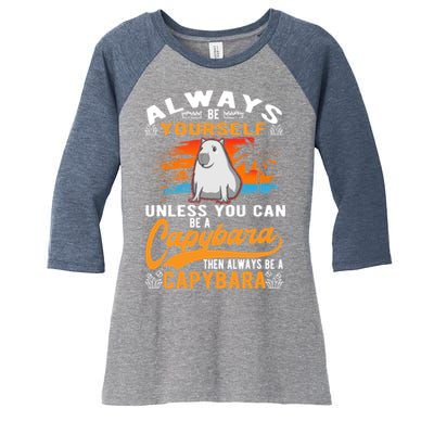 Always Be Yourself Unless You Can Be A Capybara Women's Tri-Blend 3/4-Sleeve Raglan Shirt