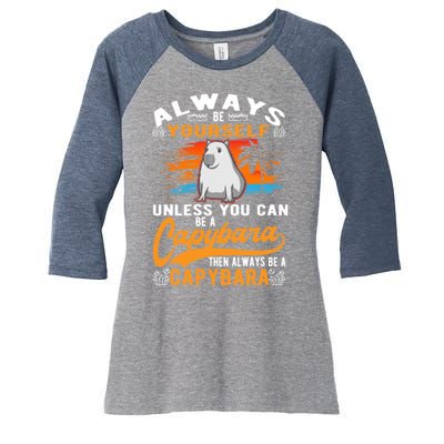 Always Be Yourself Unless You Can Be A Capybara Women's Tri-Blend 3/4-Sleeve Raglan Shirt