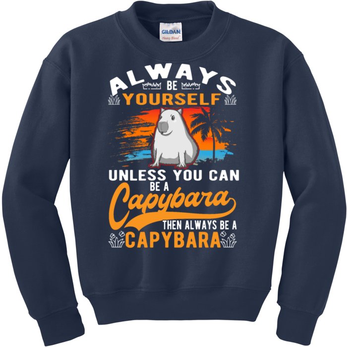 Always Be Yourself Unless You Can Be A Capybara Kids Sweatshirt