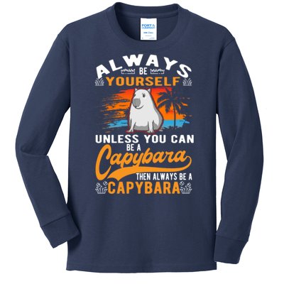 Always Be Yourself Unless You Can Be A Capybara Kids Long Sleeve Shirt