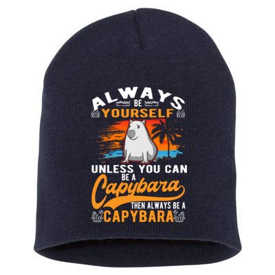 Always Be Yourself Unless You Can Be A Capybara Short Acrylic Beanie