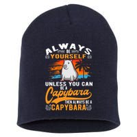 Always Be Yourself Unless You Can Be A Capybara Short Acrylic Beanie